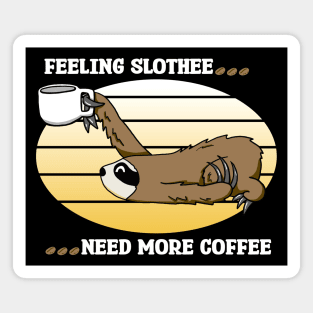 Feeling Slothee...Need More Coffee Magnet